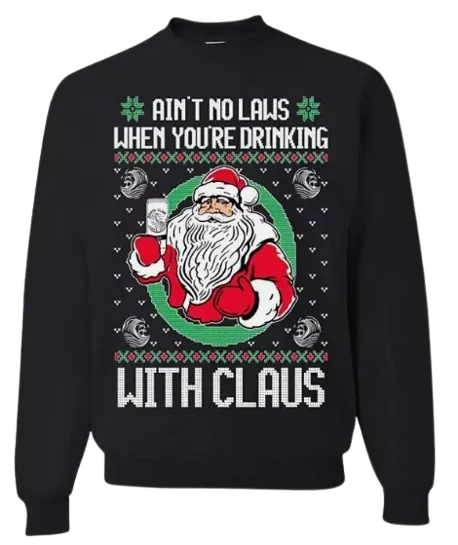 Ugly Christmas Crewneck Graphic Sweatshirt Aint No Laws When Drinking with Claus