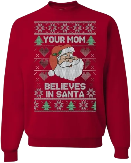 Ugly Christmas Graphic Crewneck Sweatshirt Your Mom Believes In Santa