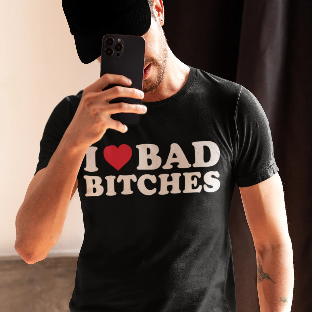 I Love Bad Bitches T-shirt 100% Cotton Ultra Soft Short Sleeve Top