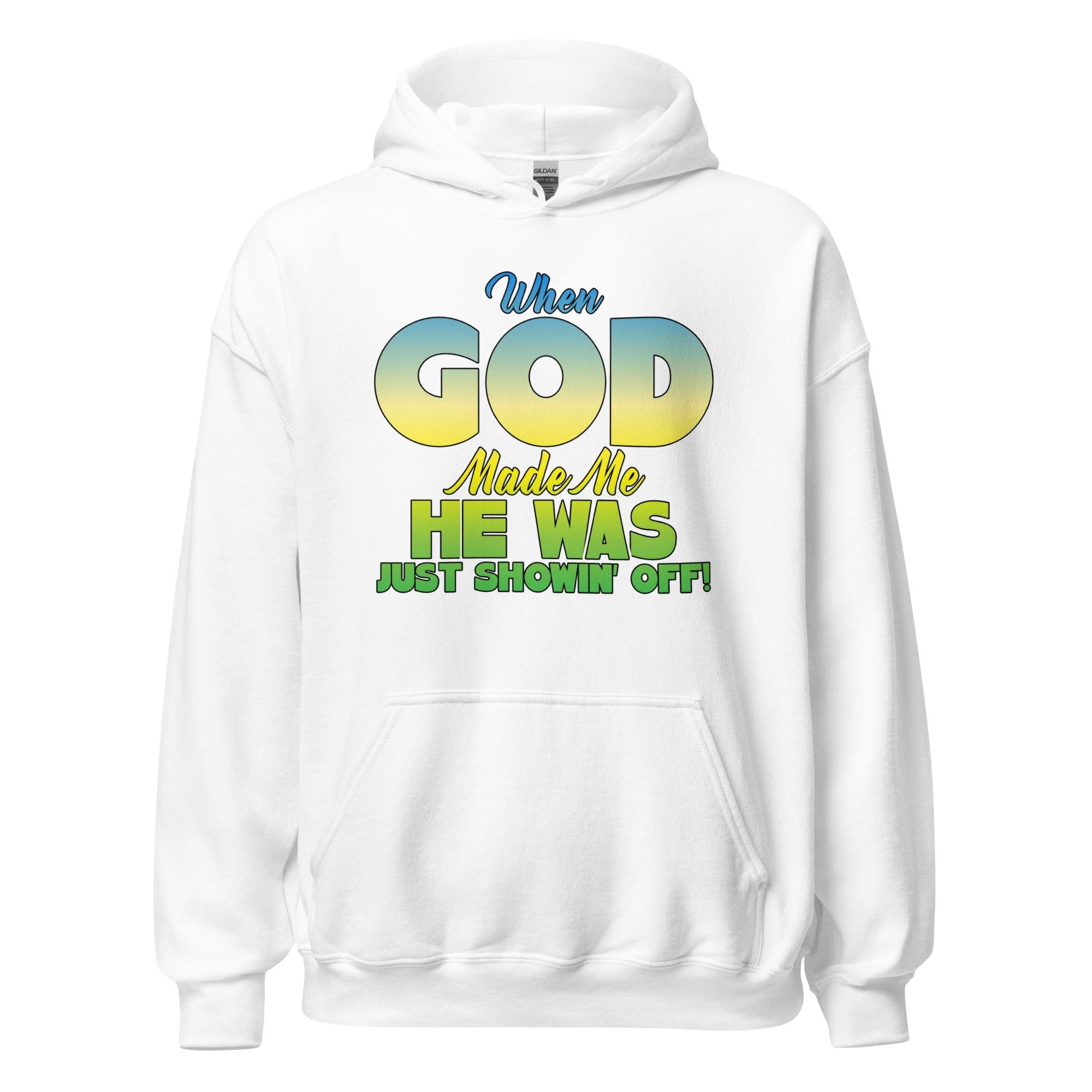 Faith Hoodie When God Made me he was Just Showing Off Humor Top - TopKoalaTee