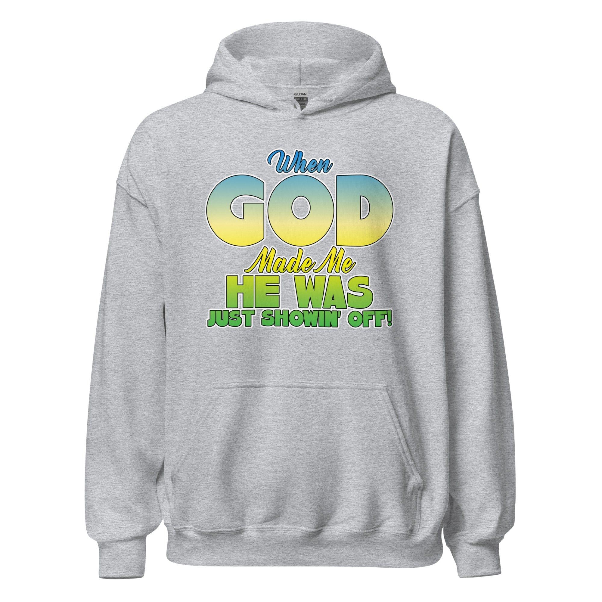 Faith Hoodie When God Made me he was Just Showing Off Humor Top - TopKoalaTee