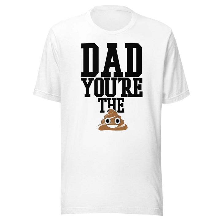 Father's Day T-Shirt Dad Your'e The Poop Short Sleeve Ultra Soft Cotton Crew Neck Top - TopKoalaTee