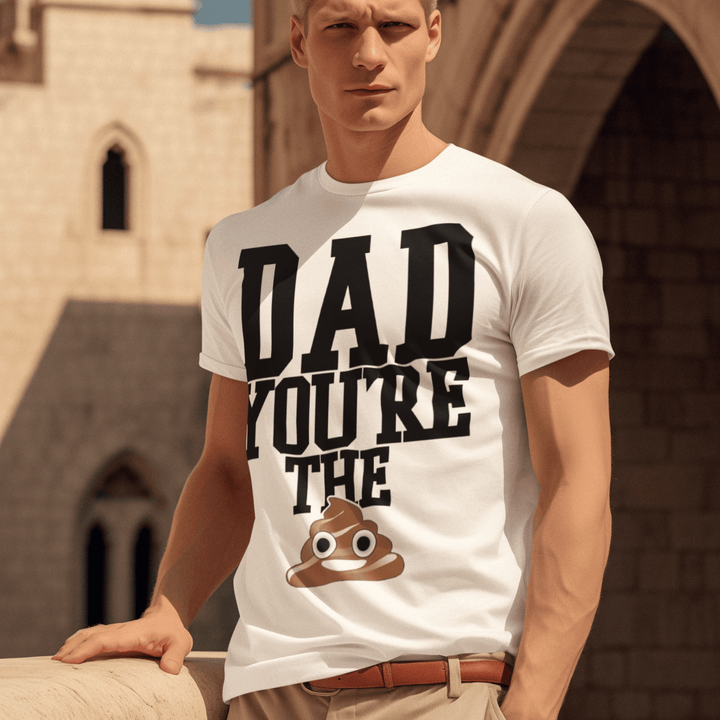 Father's Day T-Shirt Dad Your'e The Poop Short Sleeve Ultra Soft Cotton Crew Neck Top - TopKoalaTee