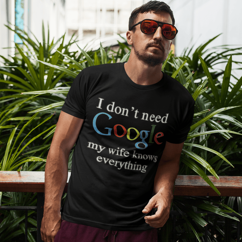 Google T-shirt I Don't Need Google My Wife Knows Everything Unisex Top Koala Tee - TopKoalaTee