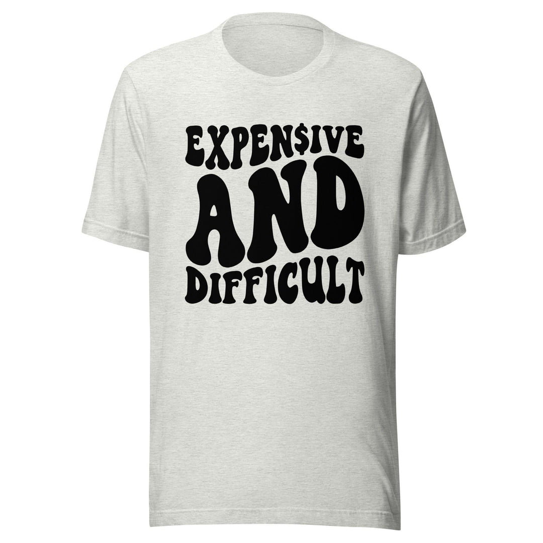 Expensive and Difficult Short Sleeve Unisex t-shirt - TopKoalaTee