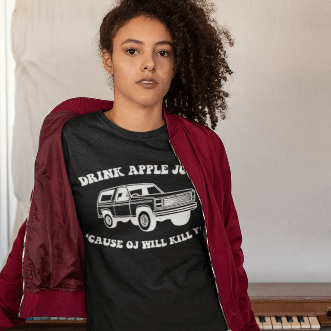 O.J. T-shirt Drink Apple Juice Cause O.J. Will Kill You Top Kola Tee - TopKoalaTee