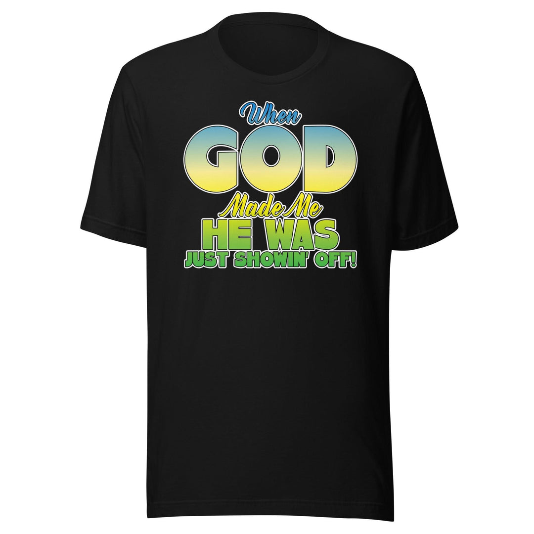 Humor T-shirt When God Made me He was Just Showing Off Short Sleeve Unisex Top - TopKoalaTee