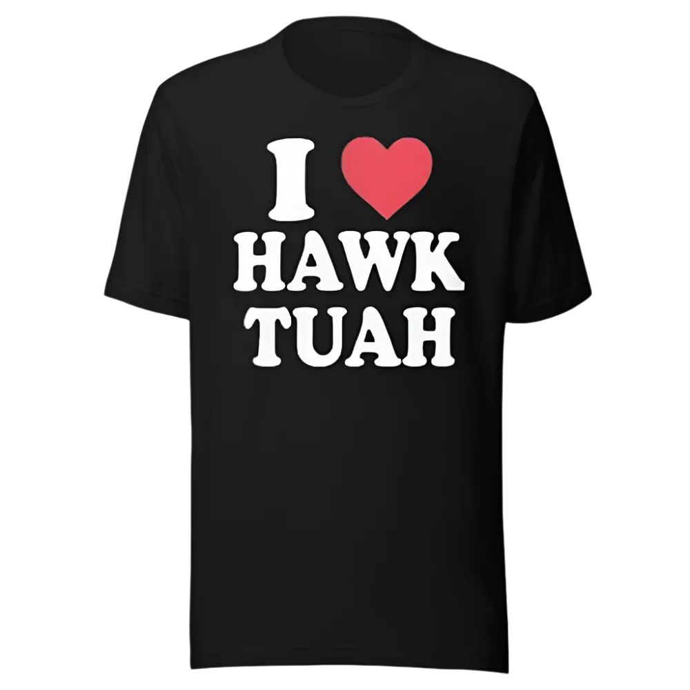 I Love Hawk Tuah Short Sleeve 100% Cotton Crew Neck Unisex Top