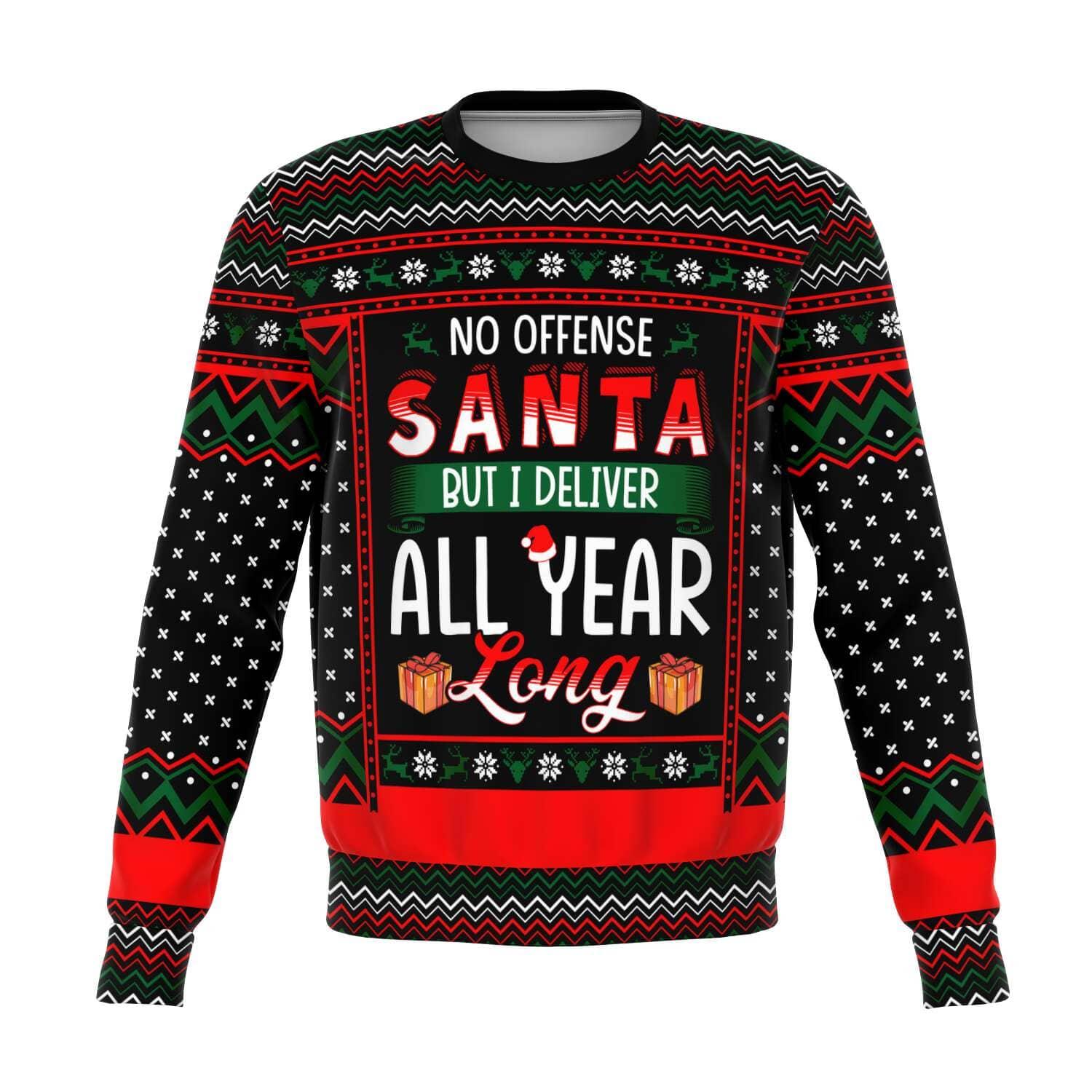 No offense Santa but I deliver all year long Christmas Sweatshirt