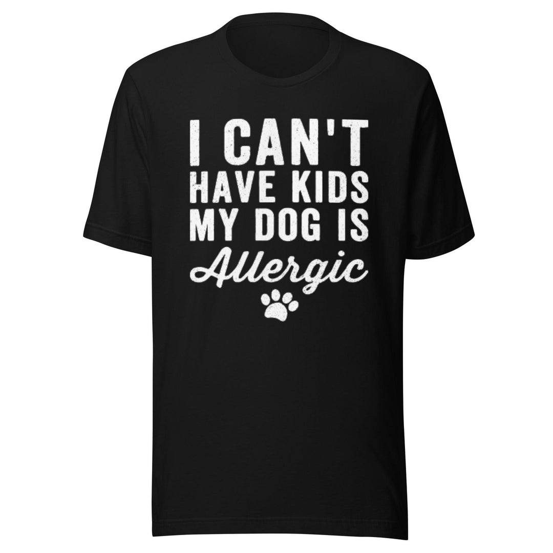 Pet Owner T-shirt Can't Have Kids My Dog Is Allergic Short Sleeve 100% Cotton Crew Neck Top - TopKoalaTee