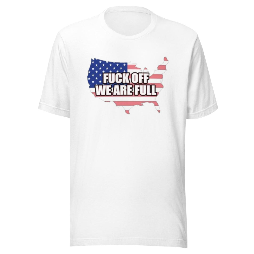 Political T-shirt F*ck Off We Are Full Ultra Soft Cotton Unisex Short Sleeve Crew Neck Top - TopKoalaTee