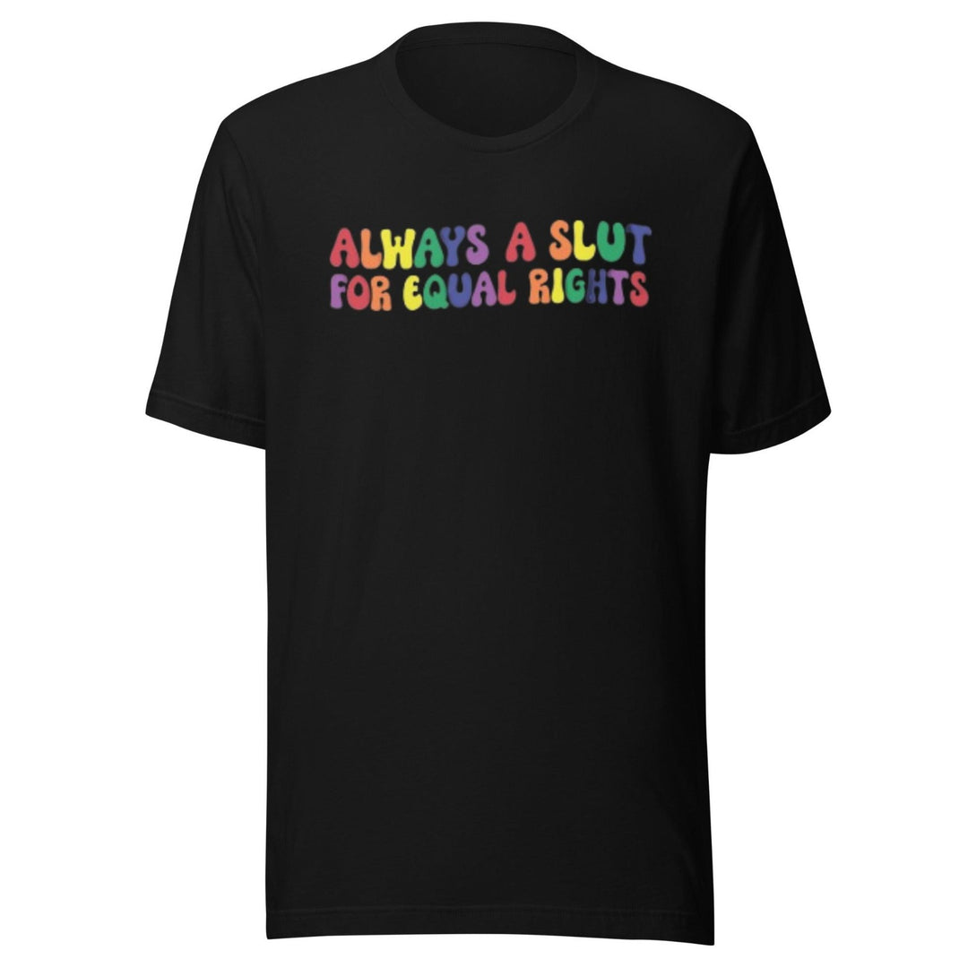 Pride T-shirt Always A Slut For Equal Rights Short Sleeve Ultra Soft Crew Neck Top - TopKoalaTee