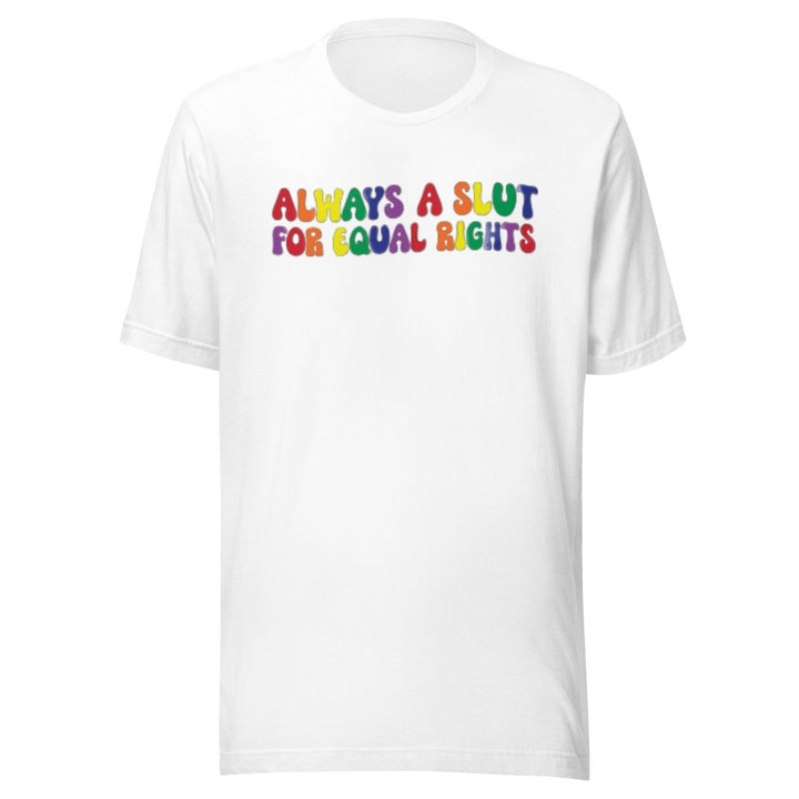 Pride T-shirt Always A Slut For Equal Rights Short Sleeve Ultra Soft Crew Neck Top - TopKoalaTee