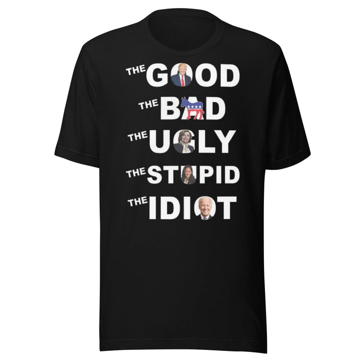 Pro Trump T-shirt The Good, Bad, Ugly, Stupid, Idiot Short Sleeve 100% Cotton Crew Neck Top - TopKoalaTee