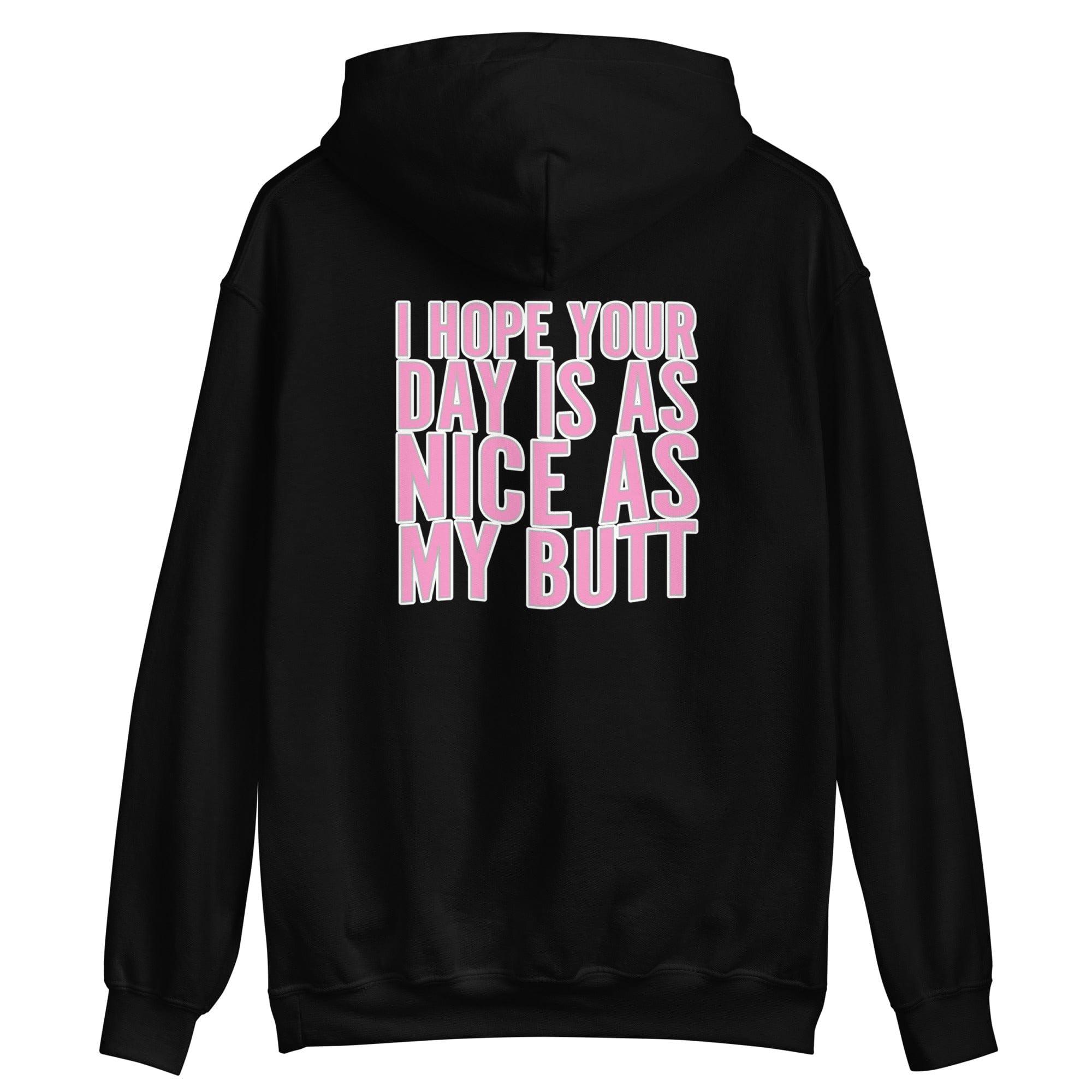 Rear Design Placement Humor unisex hoodie I hope your day is as Nice as my Butt - TopKoalaTee