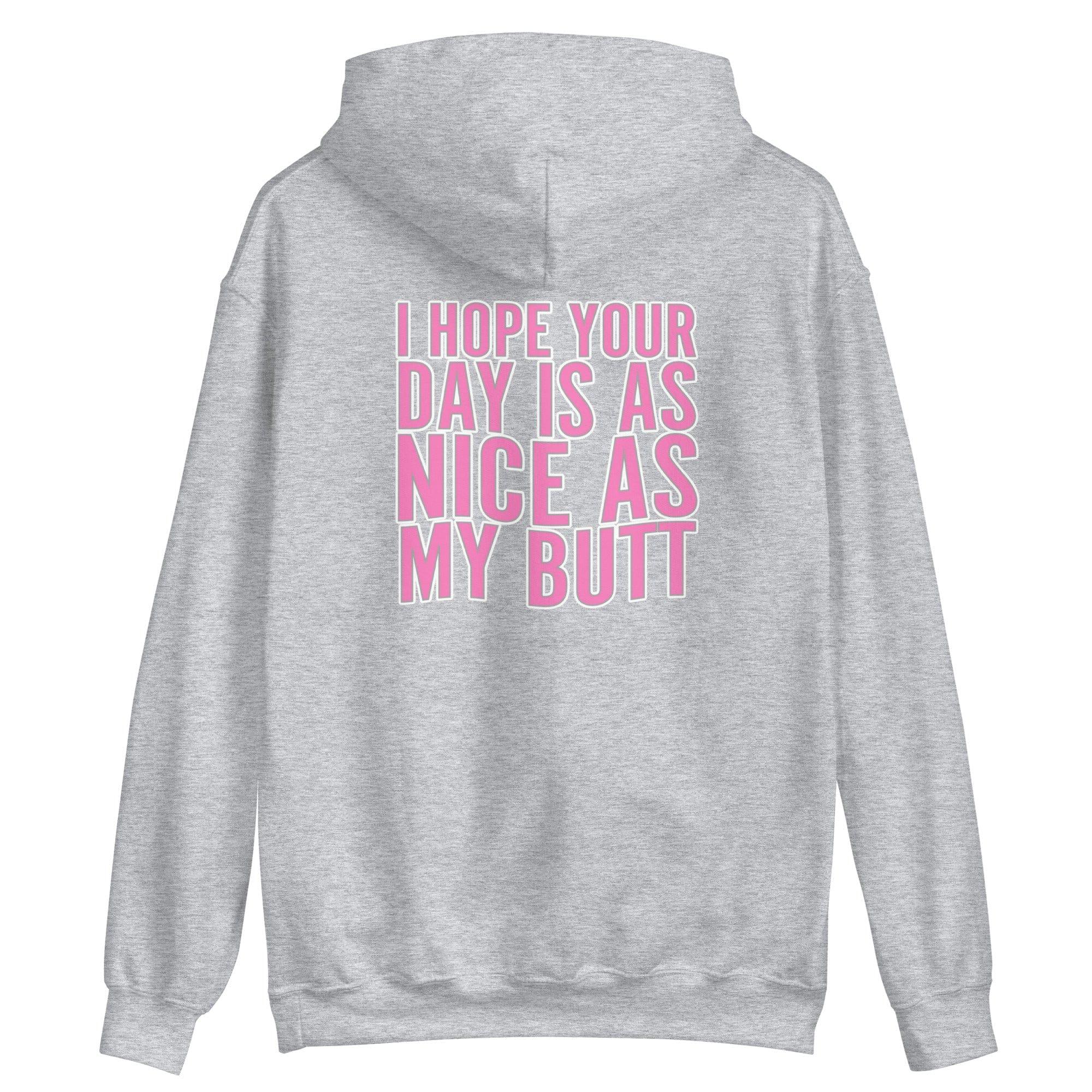 Rear Design Placement Humor unisex hoodie I hope your day is as Nice as my Butt - TopKoalaTee