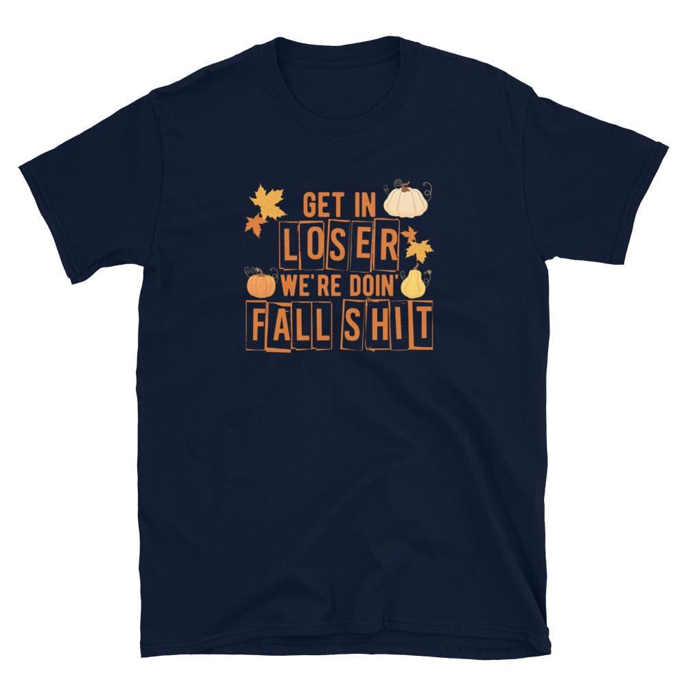Seasonal T-shirt Get in Loser were Doing Fall Shit Short-Sleeve Unisex T-Shirt - TopKoalaTee