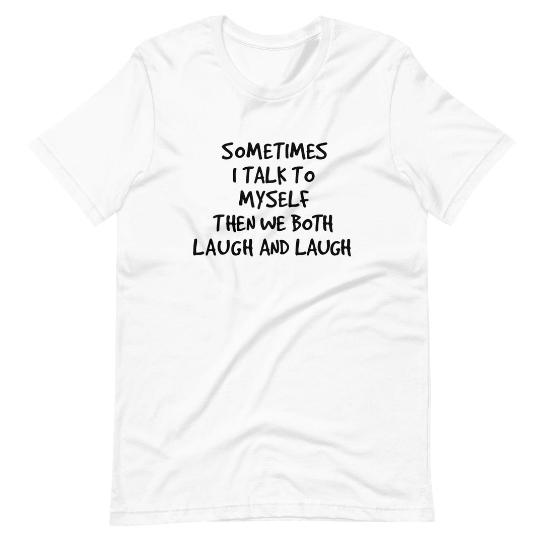 Sometimes I Talk to Myself and we Both Laugh Short Sleeve Unisex t-shirt - TopKoalaTee