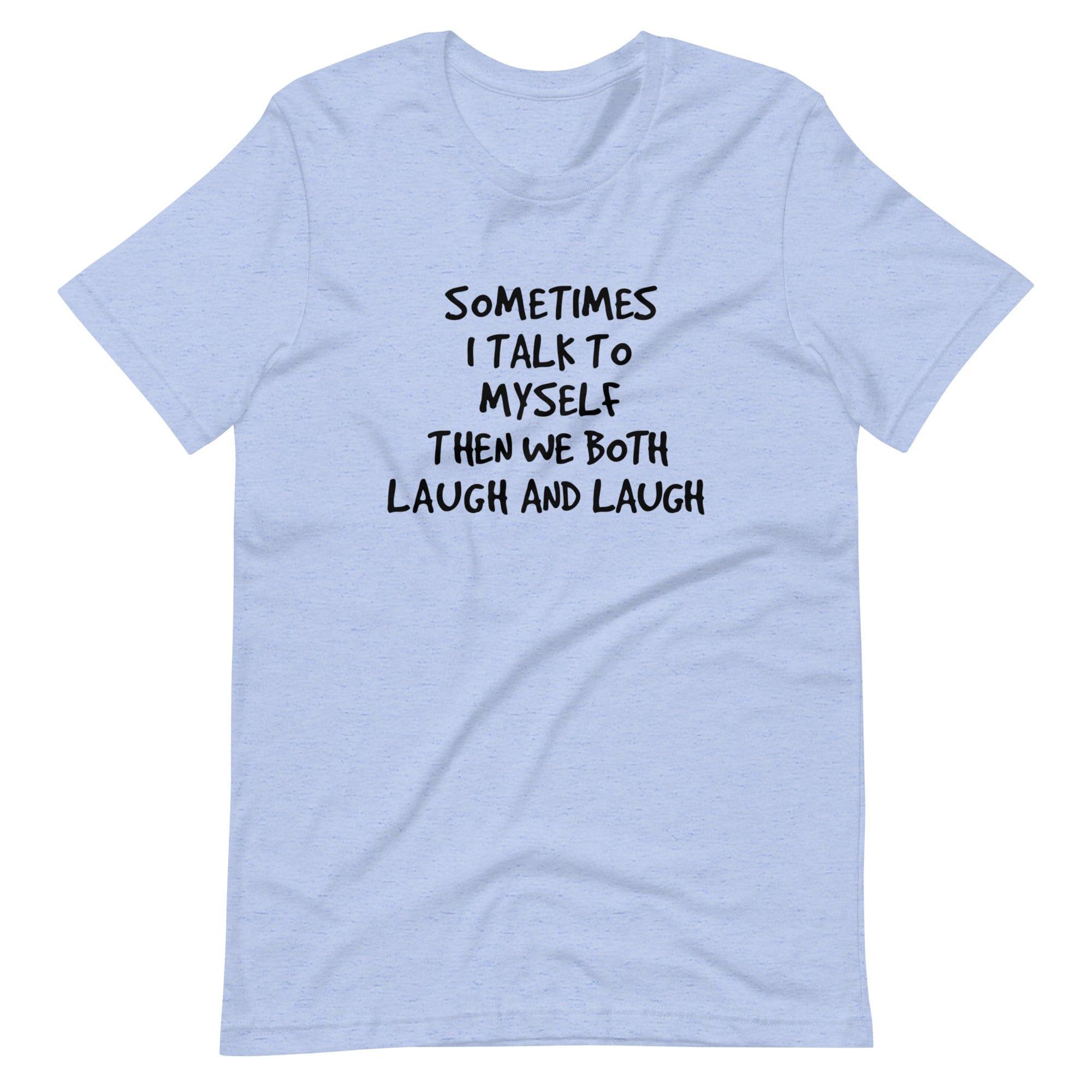Sometimes I Talk to Myself and we Both Laugh Short Sleeve Unisex t-shirt - TopKoalaTee