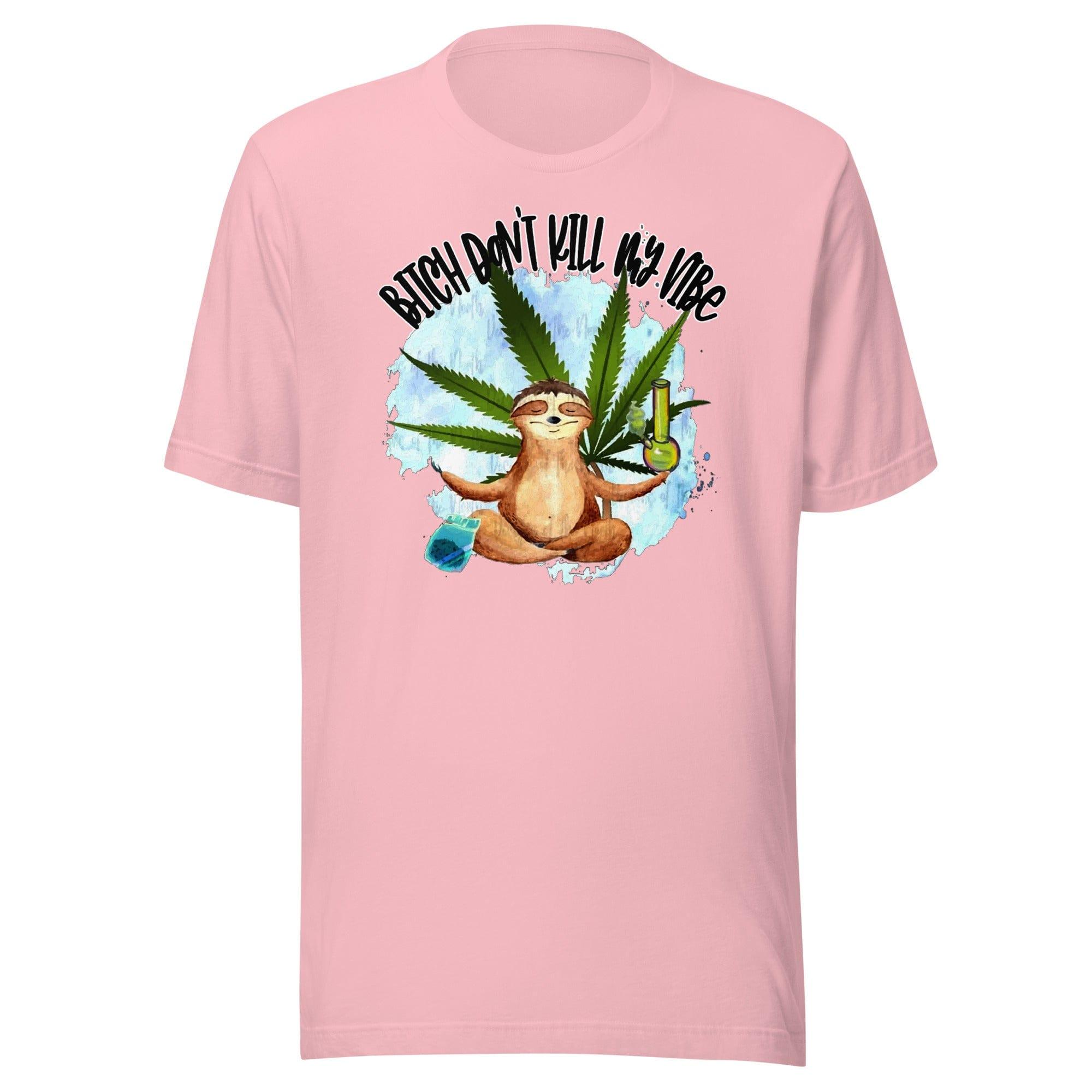 Stoner T-shirt Bitch Don't Kill my Vibe Short Sleeve Unisex Top - TopKoalaTee