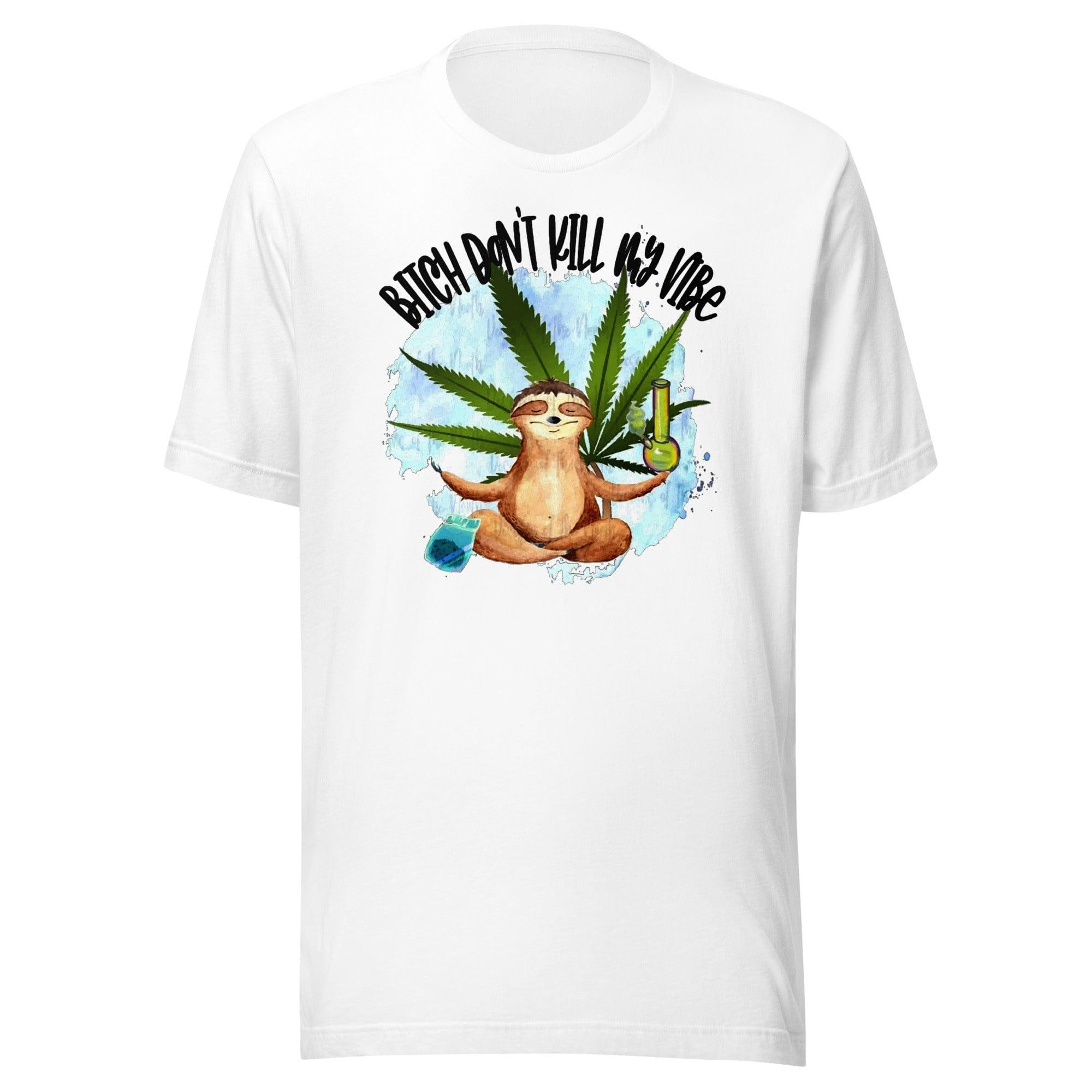 Stoner T-shirt Bitch Don't Kill my Vibe Short Sleeve Unisex Top - TopKoalaTee