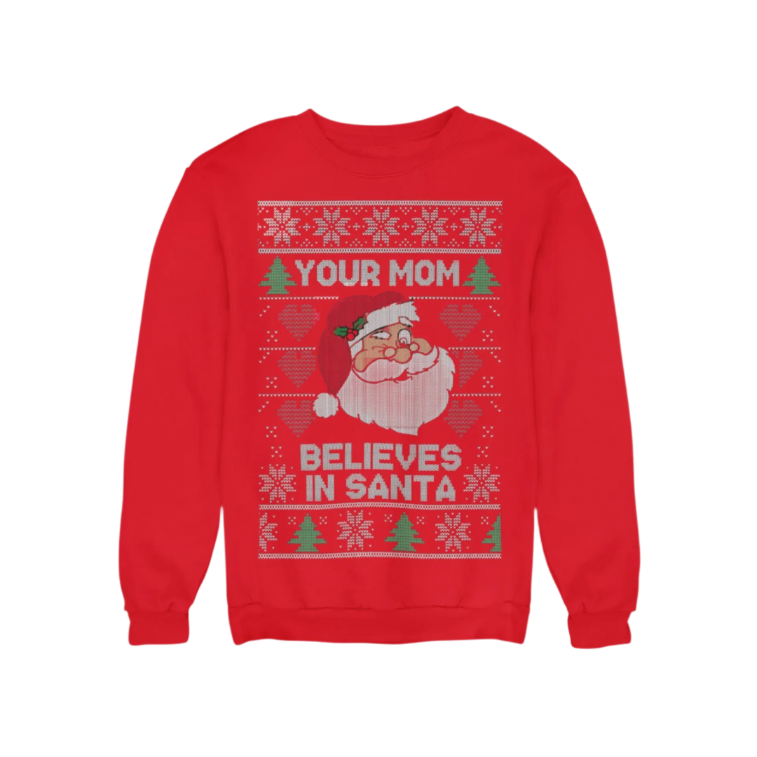 Ugly Christmas Graphic Crewneck Sweatshirt Your Mom Believes In Santa