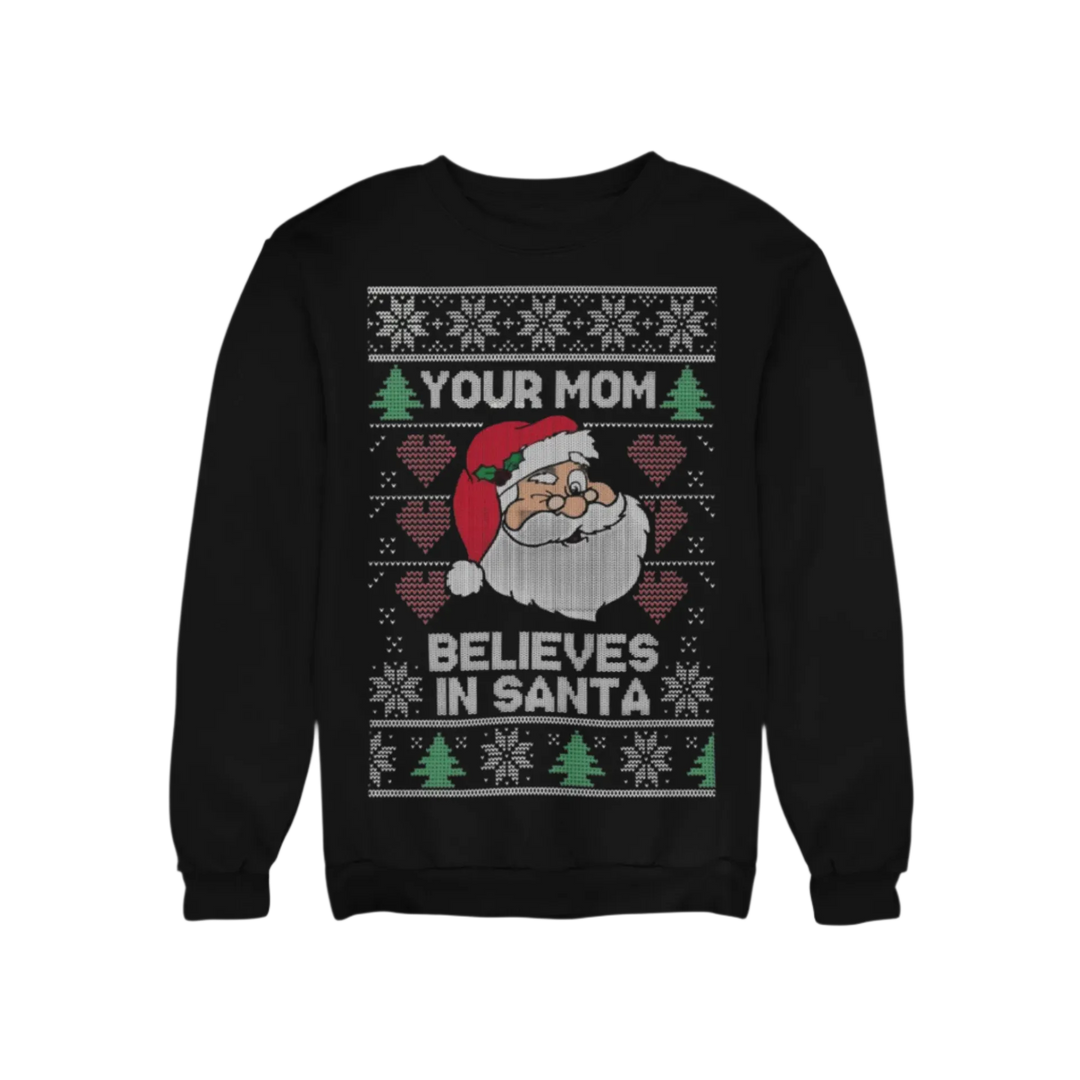 Ugly Christmas Graphic Crewneck Sweatshirt Your Mom Believes In Santa