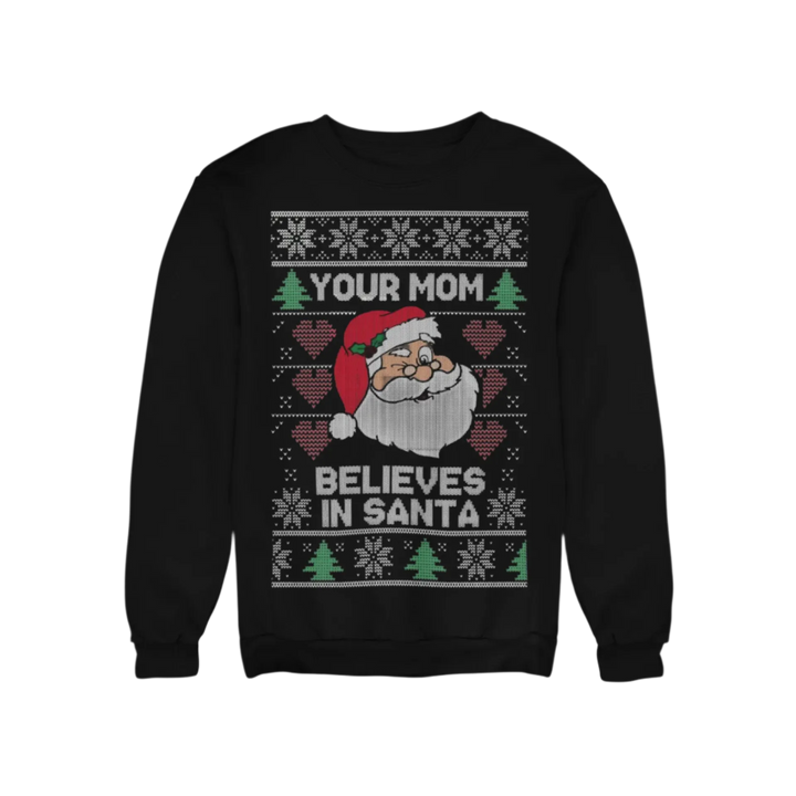 Ugly Christmas Graphic Crewneck Sweatshirt Your Mom Believes In Santa