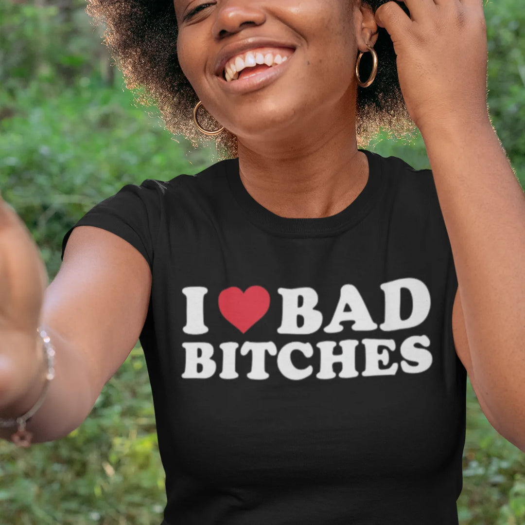 I Love Bad Bitches T-shirt 100% Cotton Ultra Soft Short Sleeve Top