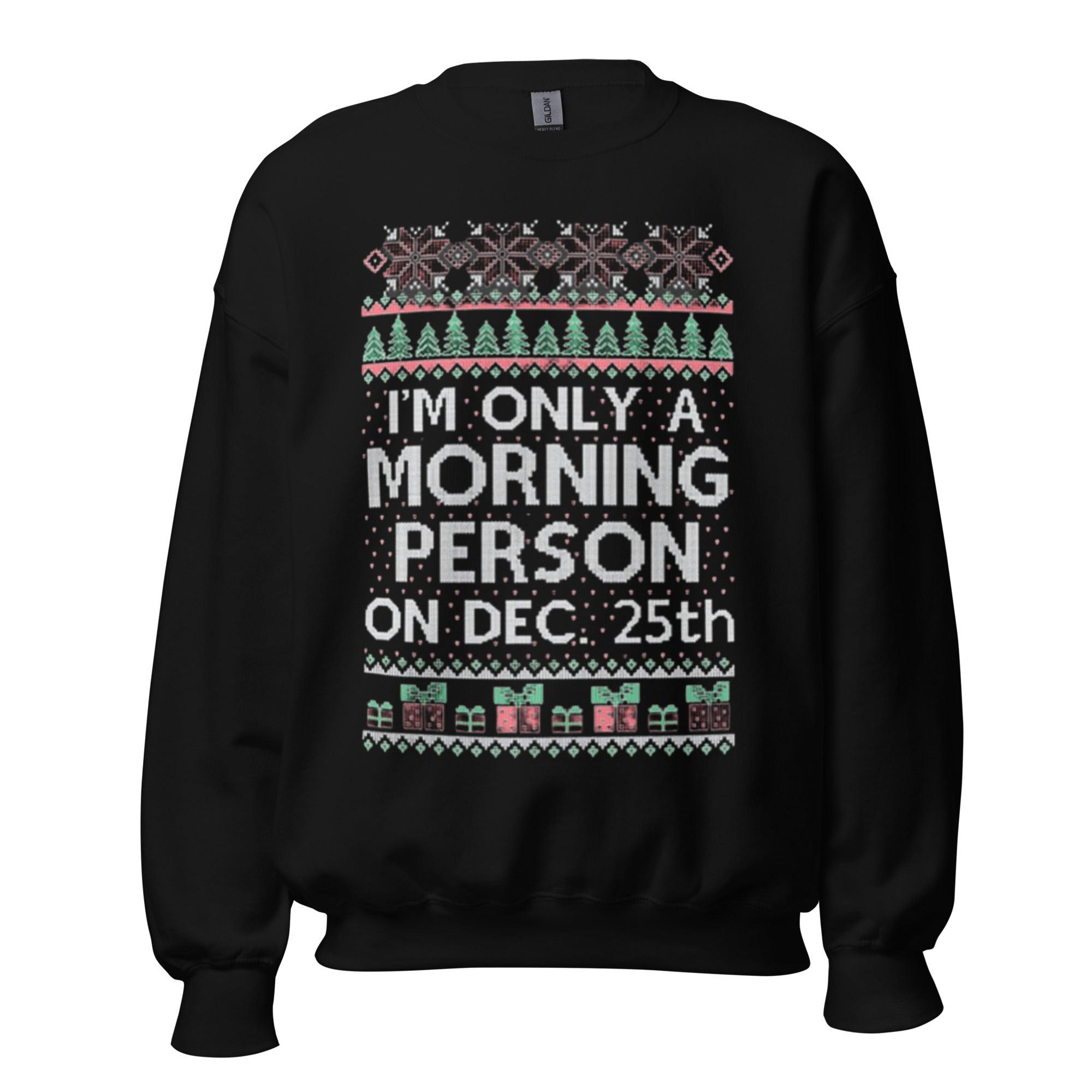 Ugly Christmas Sweater I'm Only Morning Person On December 25th