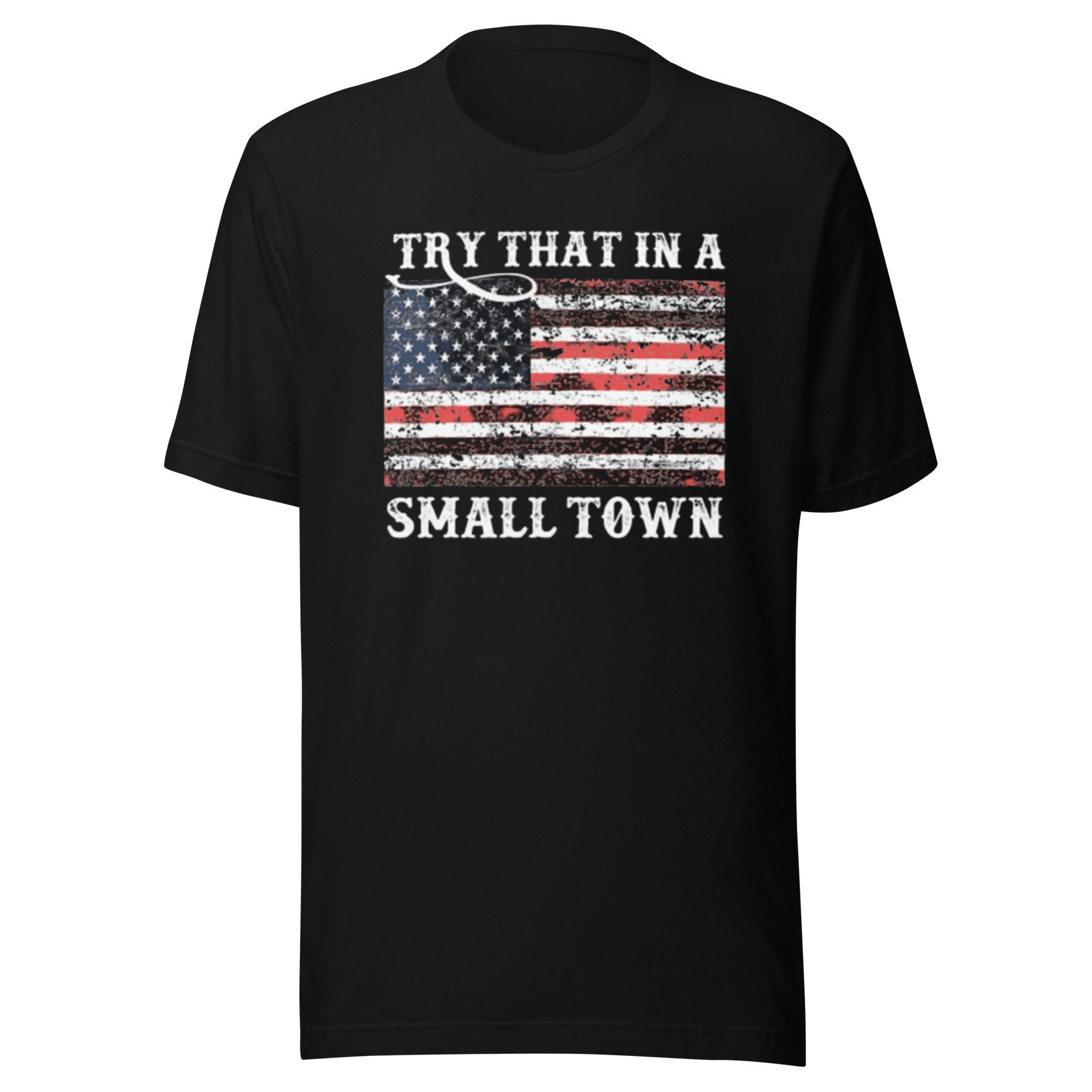 Short Sleeve T-Shirt Try That in Small town Distressed USA Flag Unisex Tee