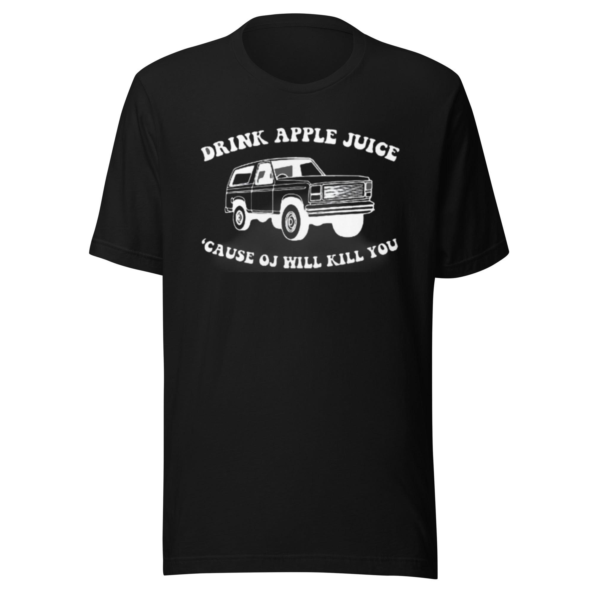O.J. T-shirt Drink Apple Juice Cause O.J. Will Kill You Top Kola Tee - TopKoalaTee
