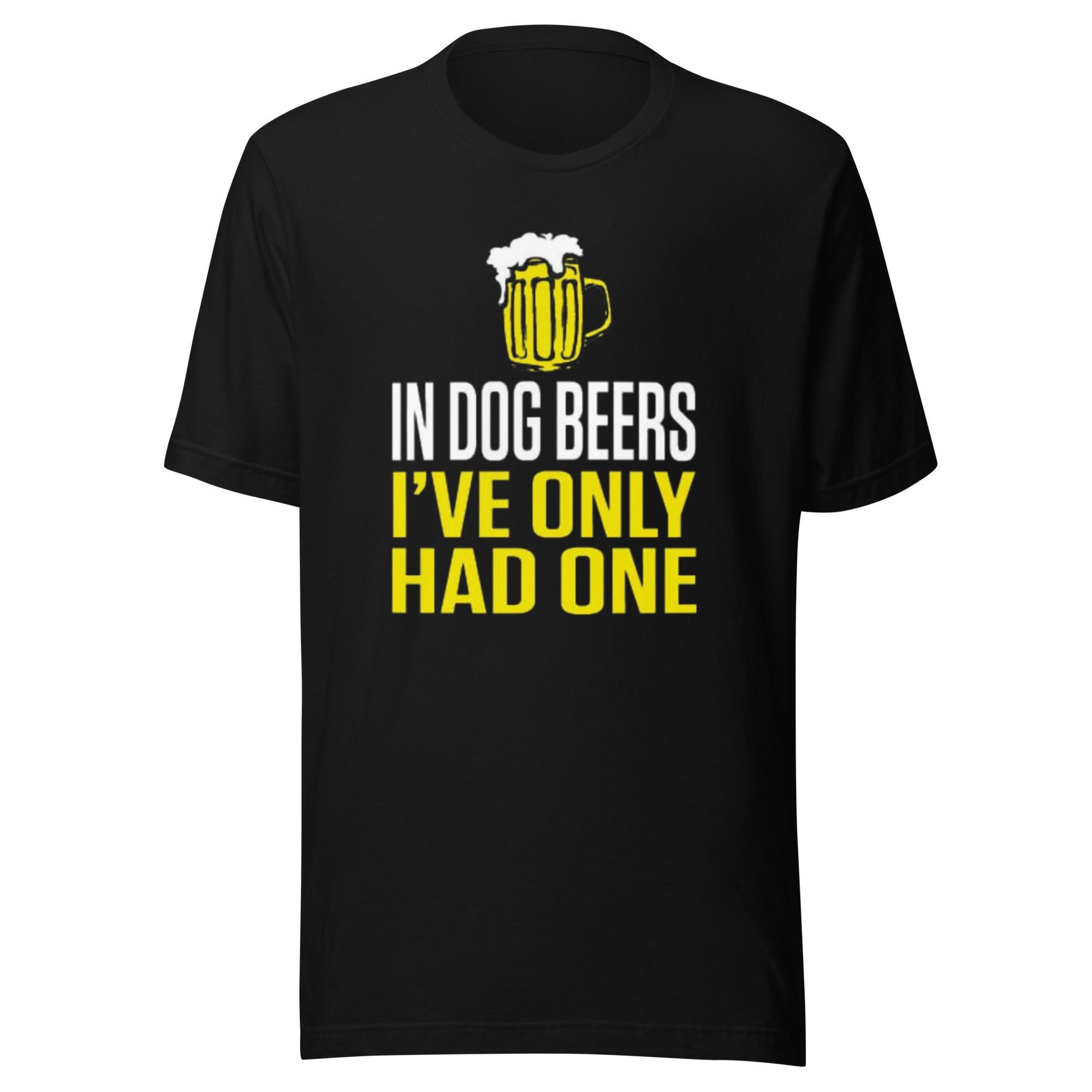Drinking T-shirt In Dog Beers I Only Had One Short Sleeve 100% Ultra Soft Cotton Unisex Crewneck Top