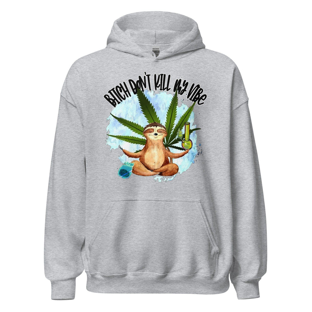 Marijuana Humor Hoodie Unisex Bitch Don't Kill my Vibes - TopKoalaTee