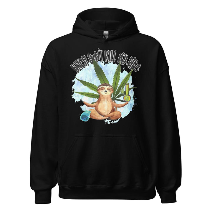 Marijuana Humor Hoodie Unisex Bitch Don't Kill my Vibes - TopKoalaTee