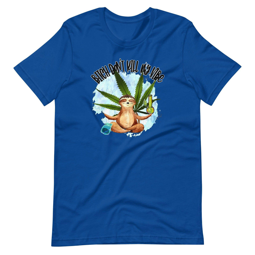 Stoner T-shirt Bitch Don't Kill my Vibe Short Sleeve Unisex Top - TopKoalaTee