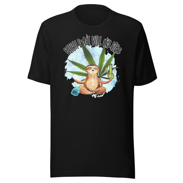 Stoner T-shirt Bitch Don't Kill my Vibe Short Sleeve Unisex Top - TopKoalaTee