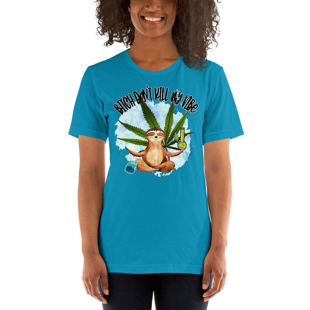 Stoner T-shirt Bitch Don't Kill my Vibe Short Sleeve Unisex Top - TopKoalaTee