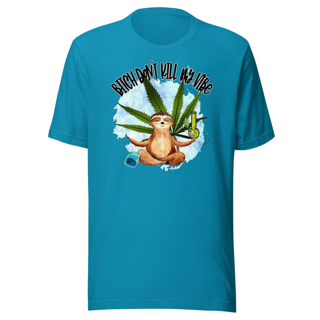 Stoner T-shirt Bitch Don't Kill my Vibe Short Sleeve Unisex Top - TopKoalaTee